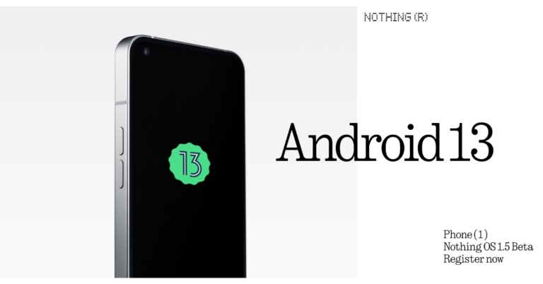 Closed Beta Test for Nothing Phone 1's Android 13 Update has Begun
