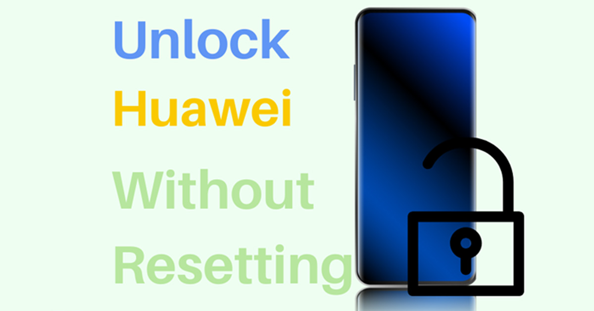 How to Unlock Huawei Phone Without Factory Reset [2023 Full Fixes]