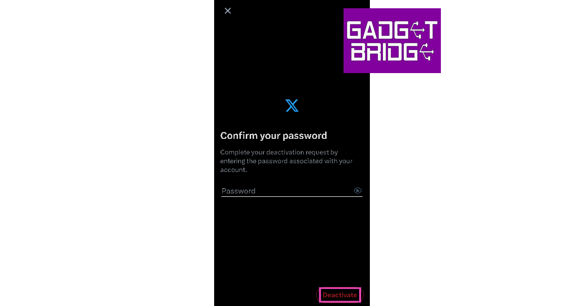 Step 7: Enter your X password and hit Deactivate again.