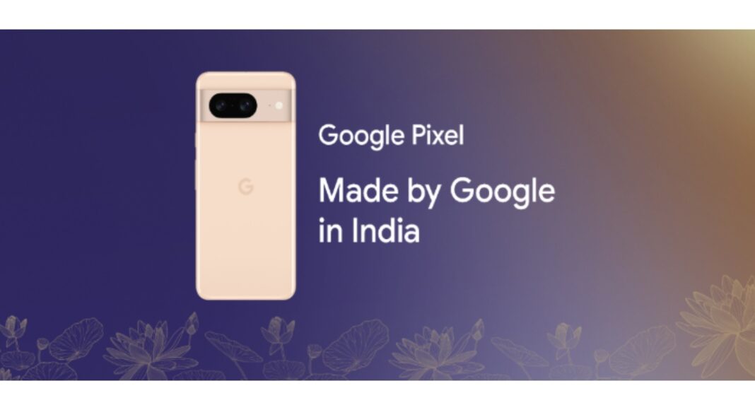 Google to start manufacturing Pixel Phones in India, Pixel 8 will be the first Pixel phone to be produced locally