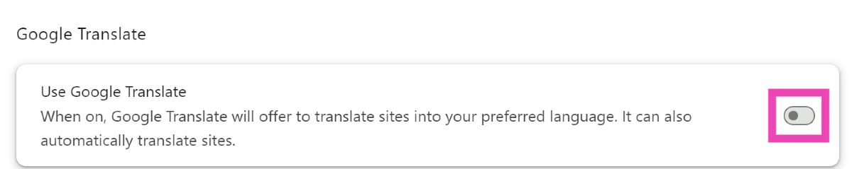 Step 4: Scroll down and turn on the toggle switch for Use Google Translate.