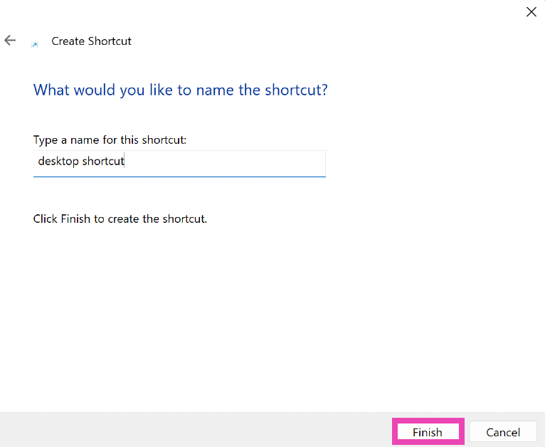 Step 4: Give the Shortcut a name and hit Finish.