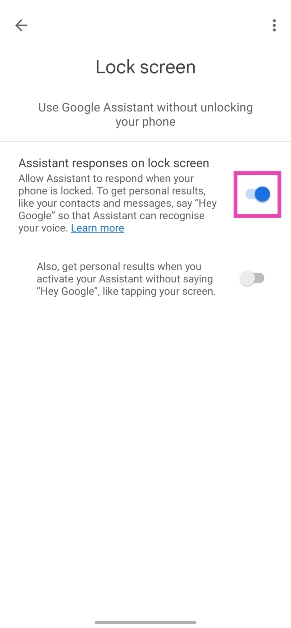 Step 4: Turn on the toggle switch for Assistant responses on lock screen. Top 4 Ways to Turn On Your Android Phone's Flashlight Without Waking Up The Screen