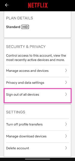 Step 3: Scroll down and tap on Sign out of all devices in the Security & Privacy category. Top 2 Ways To Sign Out Of Netflix On All Devices At Once
