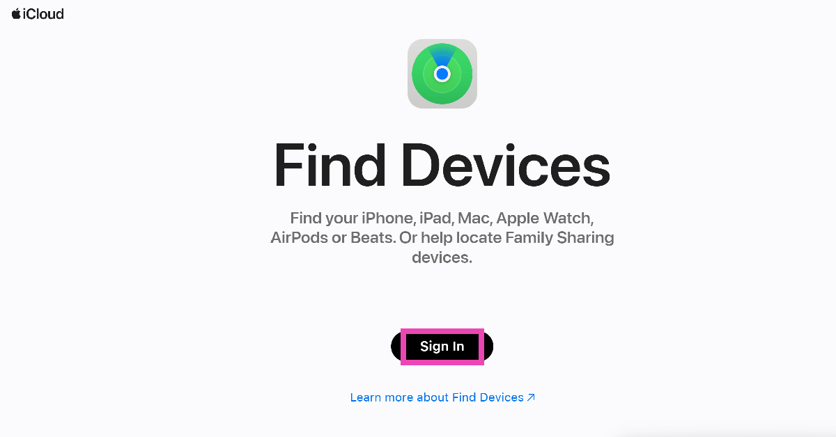 Step 1: On your PC or Mac go to https://www.icloud.com/find/.