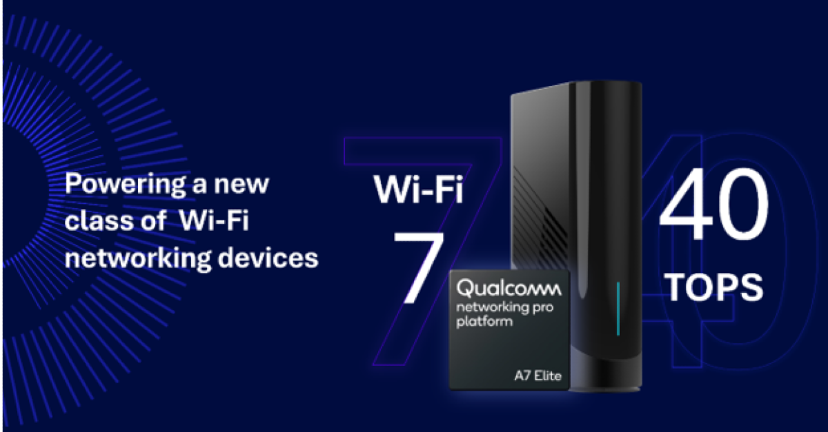 Qualcomm Networking Pro A7 Elite platform for home and enterprise networks introduced