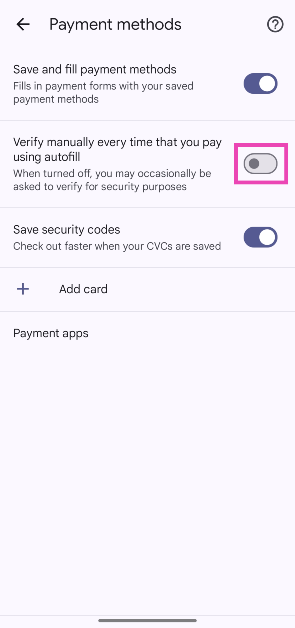 Step 5: Turn on the toggle switch next to Verify manually every time that you pay using autofill. How to secure your payment methods in Google Chrome?