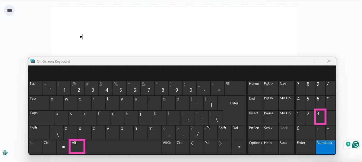Step 5: Press Alt and hit 3 on the numpad on the onscreen keyboard. This will type the ♥ symbol on the screen. Top 3 Ways to Type a Heart Symbol Using Your Keyboard?