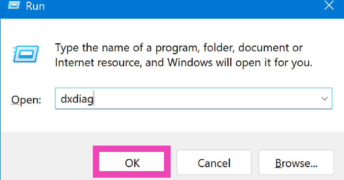 Step 2: Type dxdiag and hit Enter.