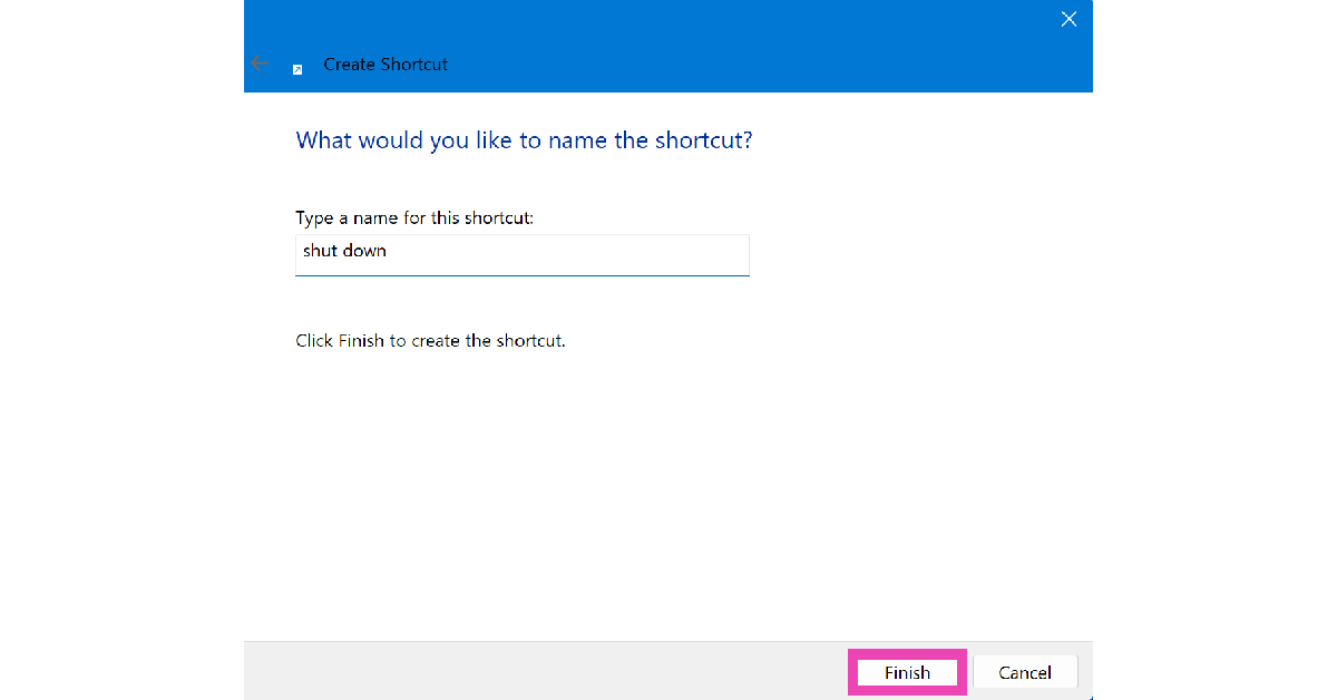 Step 3: Give the shortcut a name and hit Finish. How to Create a Shut Down Shortcut in Windows 11