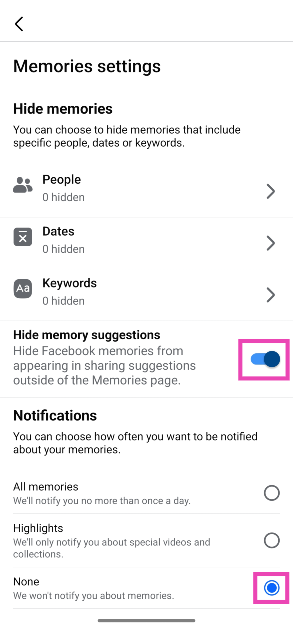 Step 4: To disable Memories altogether, turn on the toggle switch next to Hide memory suggestions and select None in the Notifications section. disable facebook memories