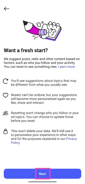 Step 5: A pop-up will explain what resetting your content preferences means. Hit Next. How to reset your content suggestions & algorithm on Instagram?