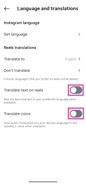 Turn off the toggle switches next to Translate text on reels and Translate voice. How to Voice Translate Instagram Reels