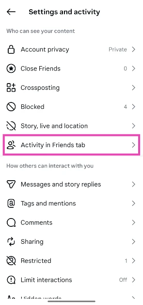 Tap on Activity in Friends tab in the Who can see your content section.