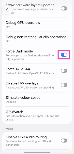 Step 3: Scroll down and turn on the toggle switch next to Force Dark Mode.