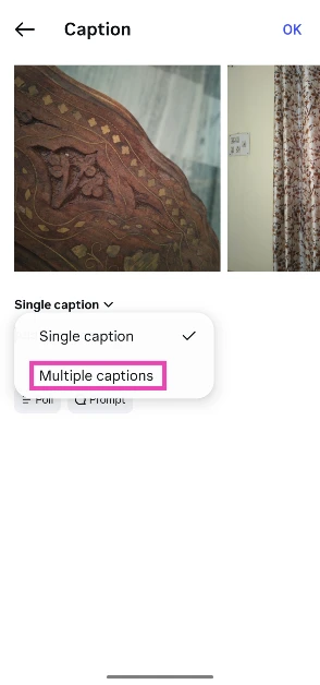 Select Multiple captions. Instagram now lets you add multiple captions for a carousel post: Here’s how