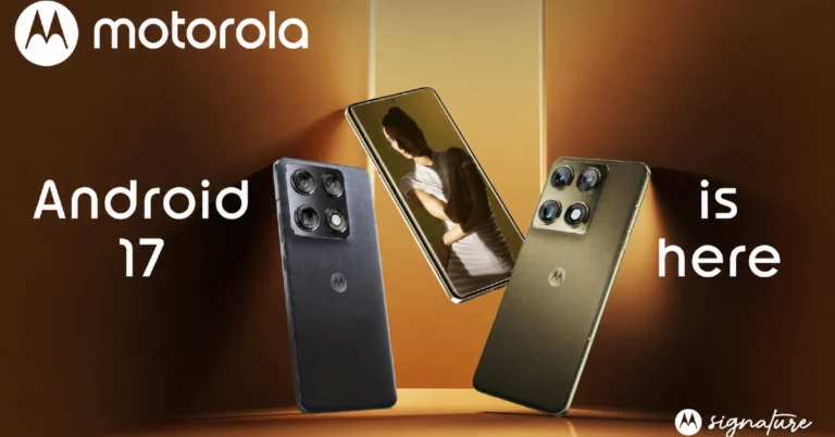 Motorola rolls out Android 17 for its smartphones, beginning with Signature devices